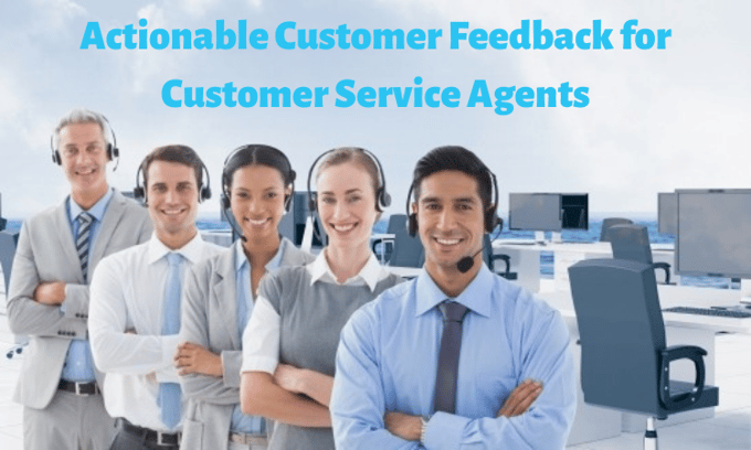 Actionable Customer Feedback for Customer Service Agents