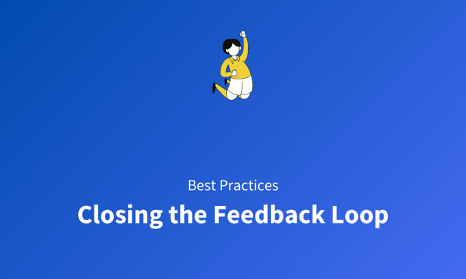 7 Best Practices for Closing the Customer Feedback Loop