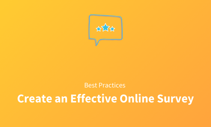 Building Effective Online Surveys: 11 Tips and Best Practices to Building Effective Online Surveys (Updated)