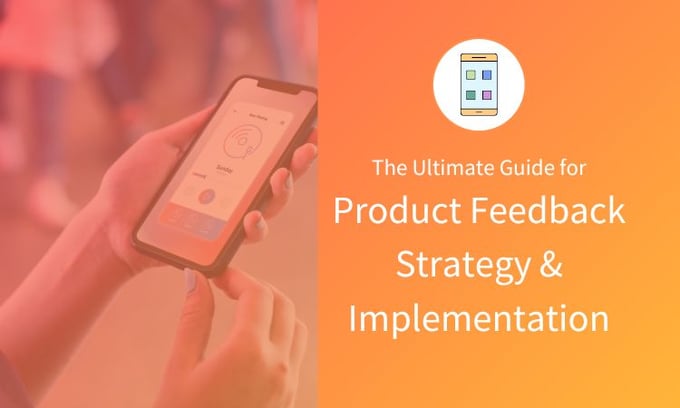 The Ultimate Guide to Product Feedback - How to create amazing products with Feedback?